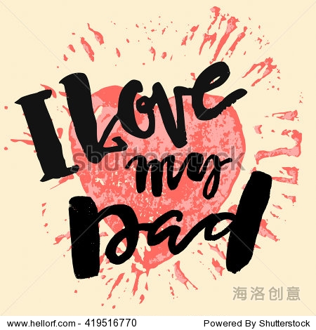 i love my dad. fathers day concept lettering motivation poster.