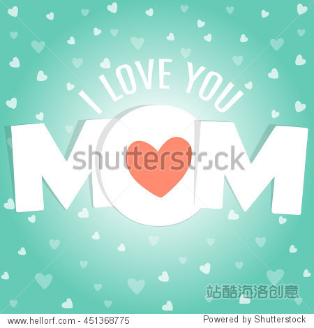 i love you mom. mother day card. mom