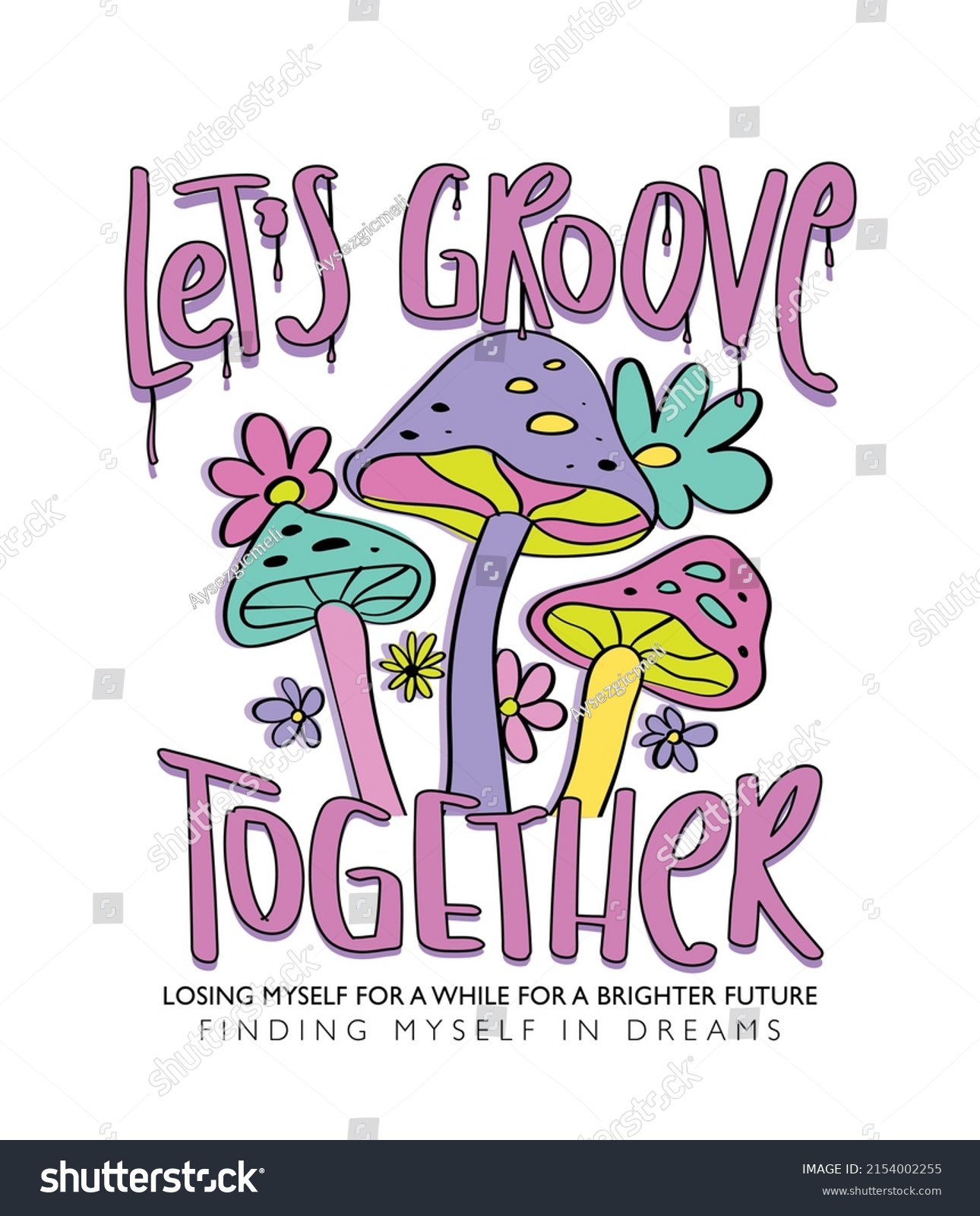 Psychedelic colorful mushroom and flower drawings. Cool slogan text. Vector illustration design. For fashion graphics  t shirt prints  posters  stickers.