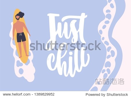 Summer postcard template with man lying on surfboard floating in sea or ocean and Just Chill phrase handwritten with cursive calligraphic font. Colorful seasonal illustration in flat style