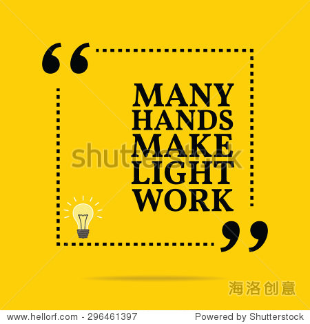 inspirational motivational quote. many hands make light work.