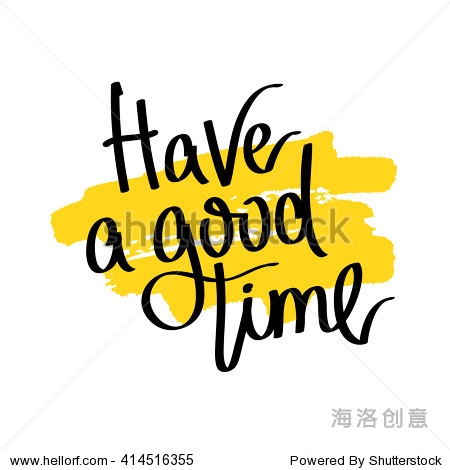 have a good time. fashionable calligraphy.