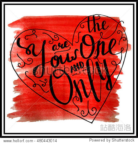 Hand written you are the one and only lettering. 