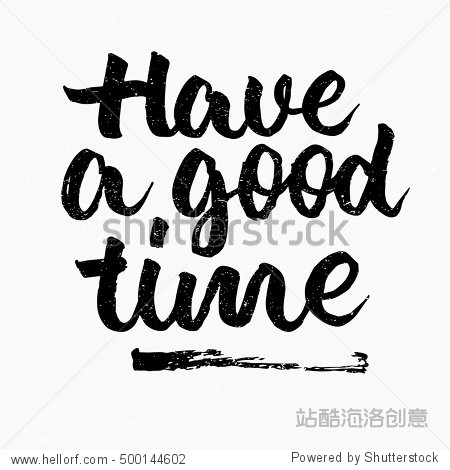 have a good time. ink hand lettering. modern brush calligraphy.
