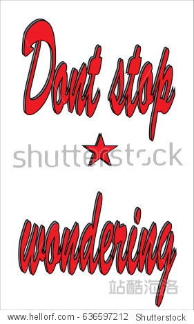 Dont stop wondering.