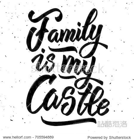 family is my castle.