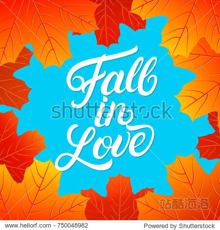 Fall in love hand written lettering quote. Autumn phrase with bright fall leaves for card poster print. Isolated on background.