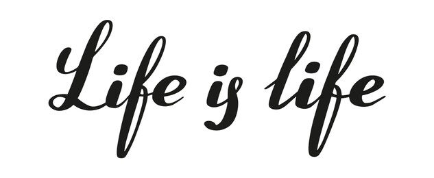 life is life. isolated hand lettering. traditional calligraphy style.
