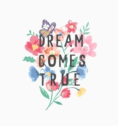 dream comes true slogan in colorful bouquet of flowers illustration