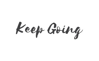 keep going lettering. hand drawn style typographic text. motivational quote for print.