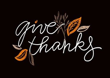 happy thanksgiving day - cute hand drawn lettering label. give thanks. be thankful. be grateful.