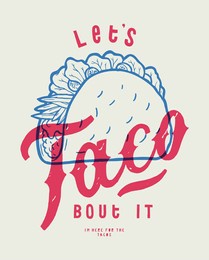 let's taco bout it. vintage typography mexican food illustration with funny lettering a nd a taco. food truck business t-shirt print.  