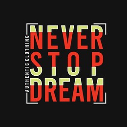 lettering typography slogan never stop dream design graphic for t-shirt print vector illustration