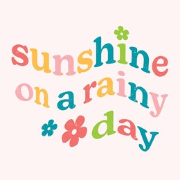 sunshine on a rainy day typography fun cute graphic for card stationary notebook wallpaper background