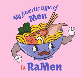 my favorite type of men is ramen. food quote and slogan for t-shirt, poster, postcard design. cute funny character bowl of ramen. noodle mascot.