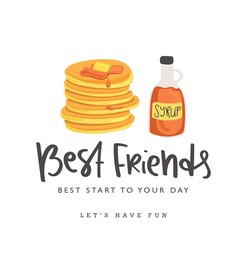 pancakes and syrup drawing with best friends quote text. vector illustration design for fashion graphics, slogan tee, t shirt prints etc
