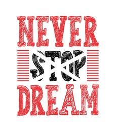 never stop dream typography t-shirt design,never stop dreaming, motivational hand written brush calligraphy type,vector illustration isolated on white background,typography design,brush calligraphy.