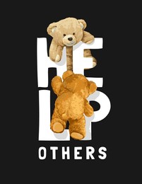 help others slogan with bear dolls climbling text on black background