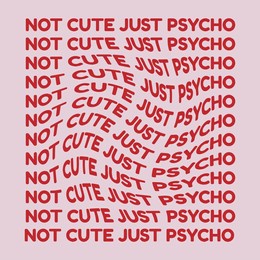 not cute just psycho. vector hand drawn minimalistic placard with lettering. creative artwork. template for card, poster, banner, print for t-shirt, pin, badge, patch.
