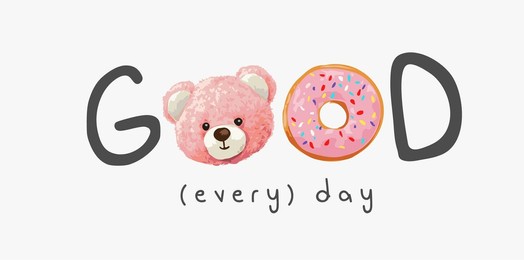good every day slogan with pink bear doll and strawberry donut vector illustration