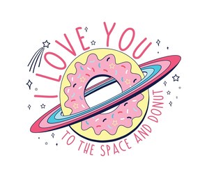 i love you to the space and donut slogan and colourful donut vector illustration for a t-shirt design. vector illustration design for fashion fabrics, textile graphics, posters, and cards prints.