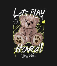 let's play hard graphiti slogan with bear doll vector illustration on black background