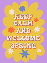 keep calm and welcome spring. groovy poster. spring quote. motivating slogan. retro print with hippie elements. vector lettering for cards, posters, t-shirts, etc. 