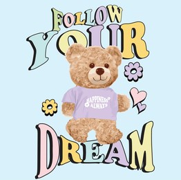 teddy and slogan. bear doll illustration. follow your dream