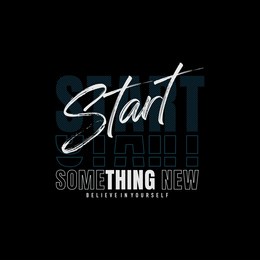 start something new, abstract typography motivational quotes, modern design slogan. vector illustration graphics  print t shirt, apparel, background, poster, banner, postcard or social media content.