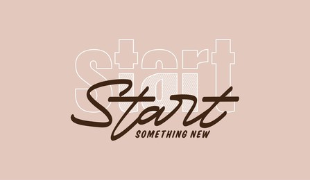 start something new, abstract typography motivational quotes, modern design slogan. vector illustration graphics  print t shirt, apparel, background, poster, banner, postcard or social media content.