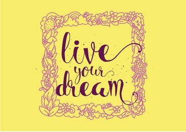 live your dream inspirational inscription. greeting card with calligraphy. hand drawn lettering. typography for invitation, banner, poster or clothing design. vector quote.