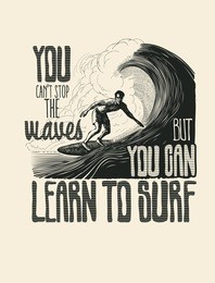 design t-shirt or poster you can`t  stop the waves, but you can learn to surf! with surfer and big wave. vector illustration.